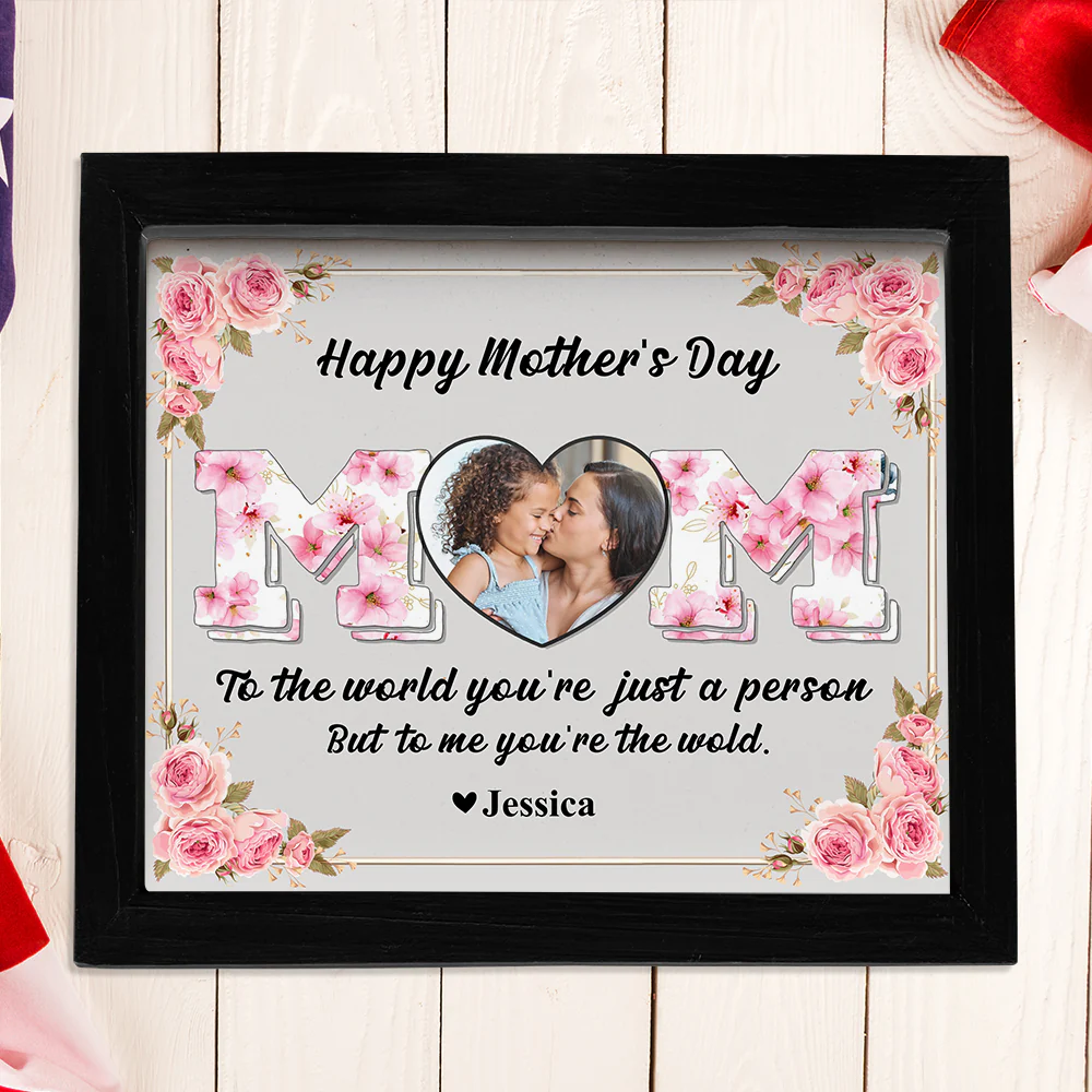Mom, To Me You're The Wold Custom Photo Picture Frame Mothers Day Gift For Mom CH07 895274 - Image 2