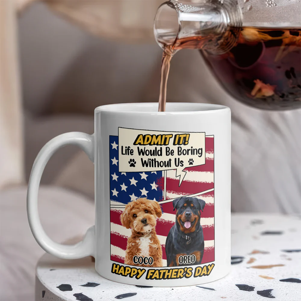 Admit it Life Would Be Boring Without Me Custom Photo Dog Dad Mug CH07 895936 - Image 3