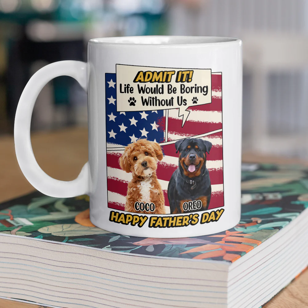 Admit it Life Would Be Boring Without Me Custom Photo Dog Dad Mug CH07 895936 - Image 6