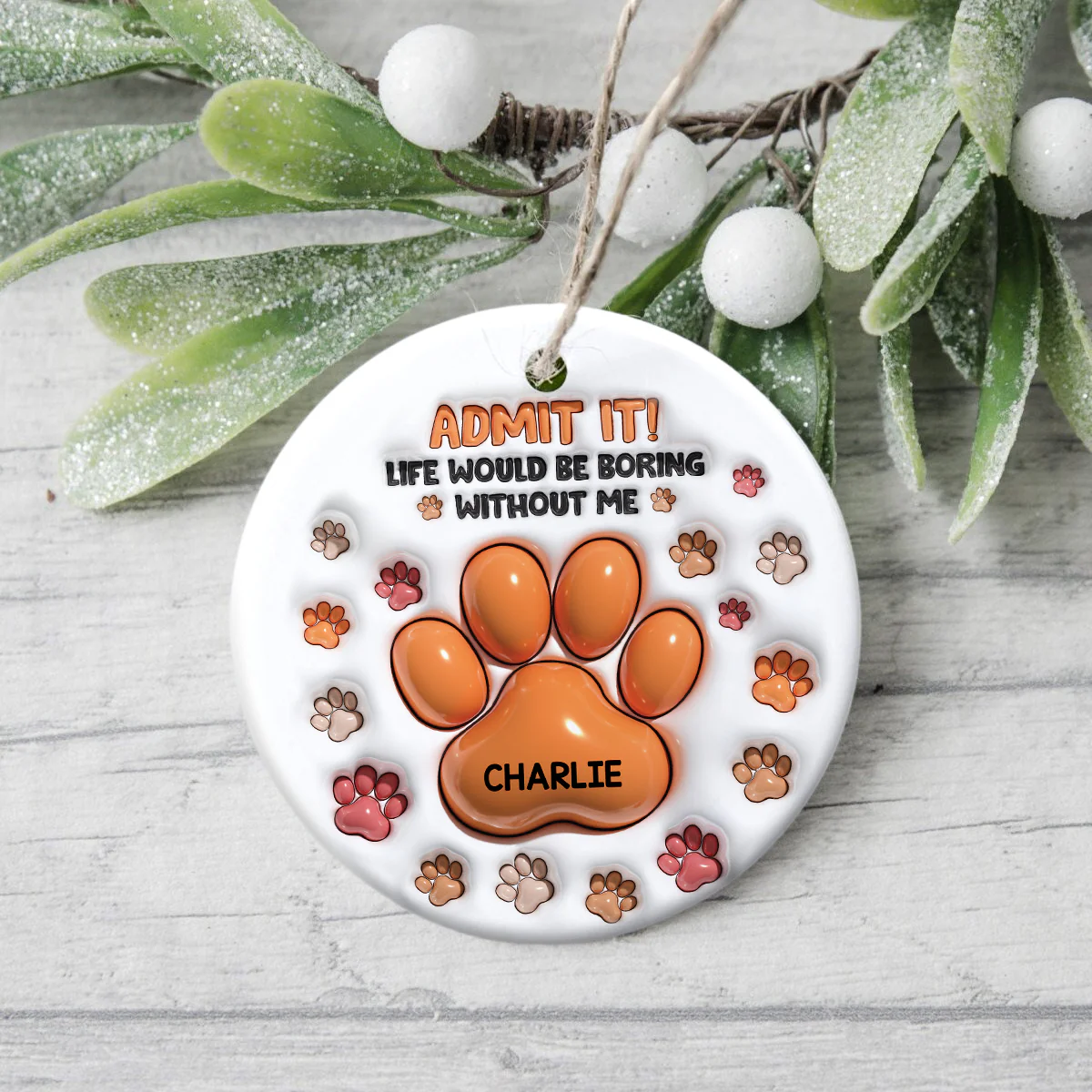 Admit It Life Would Be Boring Without Me - Personalized Ceramic Ornament TH10 894809 - Image 2