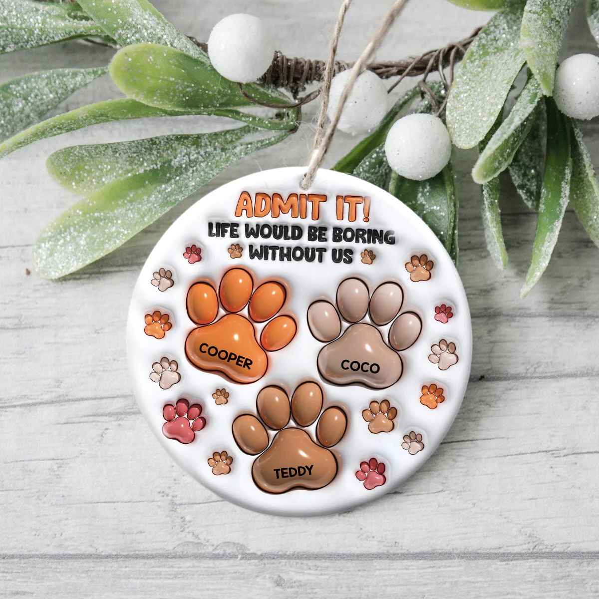 Admit It Life Would Be Boring Without Me - Personalized Ceramic Ornament TH10 894809 - Image 3