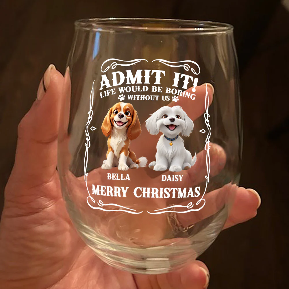 Admit it! Life Would Be Boring Without Us - Personalized Wine Glass CH07 899362 - Image 2