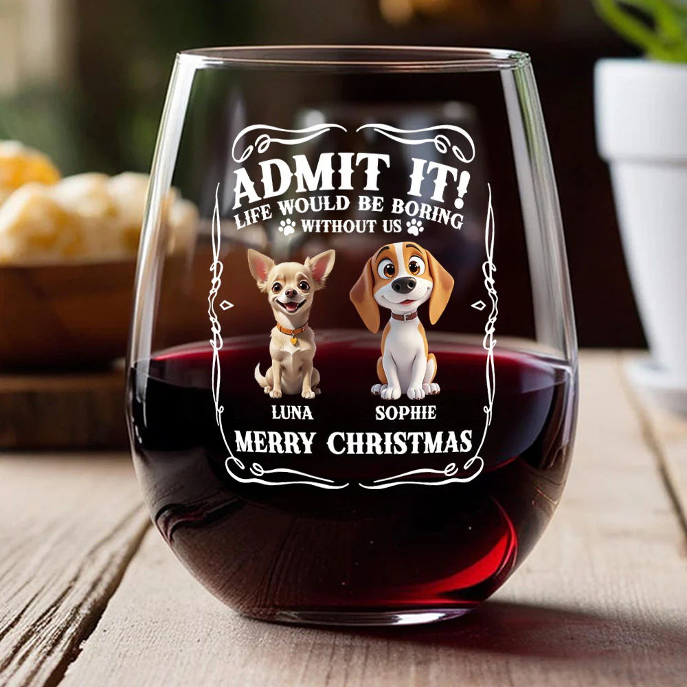 Admit it! Life Would Be Boring Without Us - Personalized Wine Glass CH07 899362 - Image 4