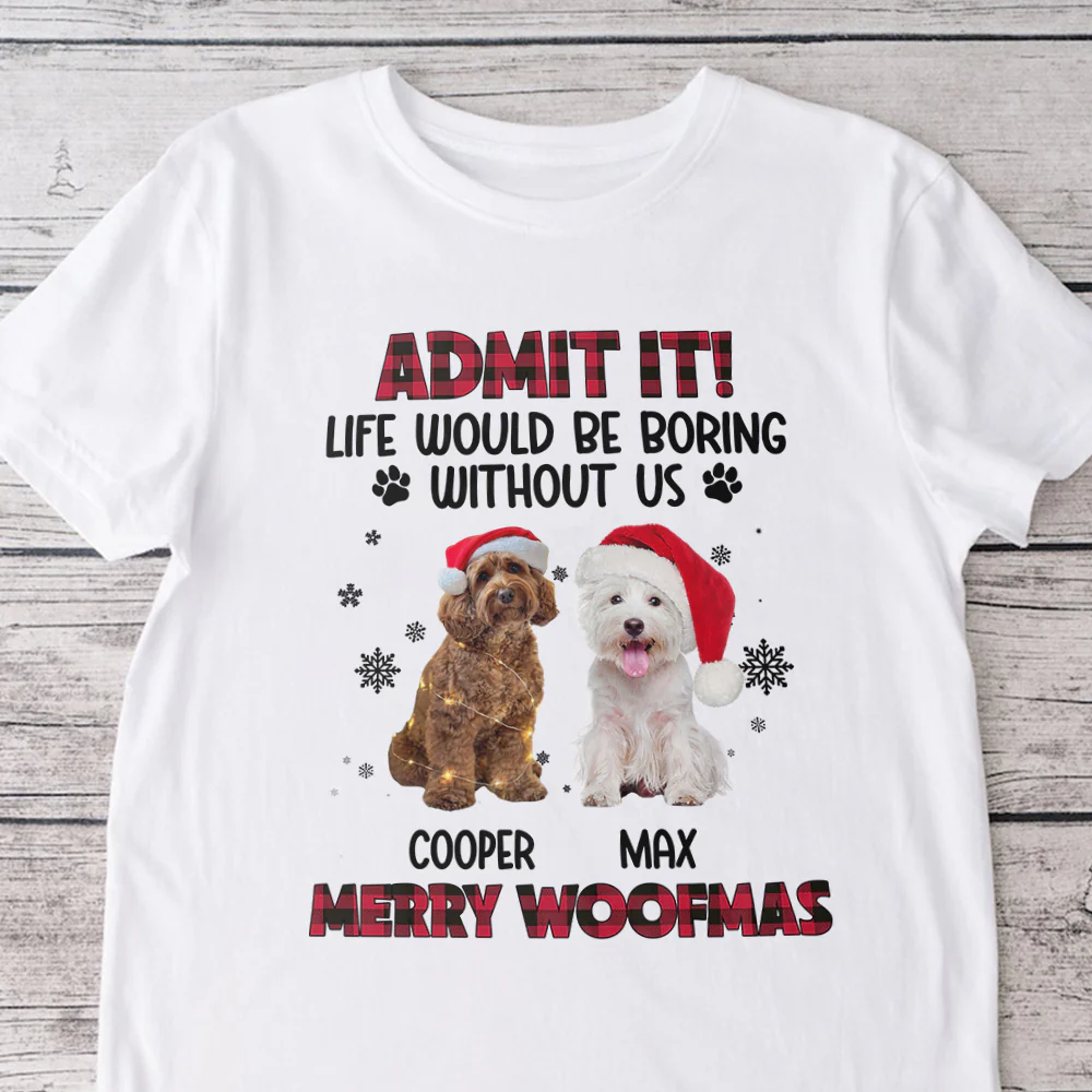Custom Pet Photo Life Would Be Boring Without Me - Personalized Light Shirt HA75 892822 - Image 8