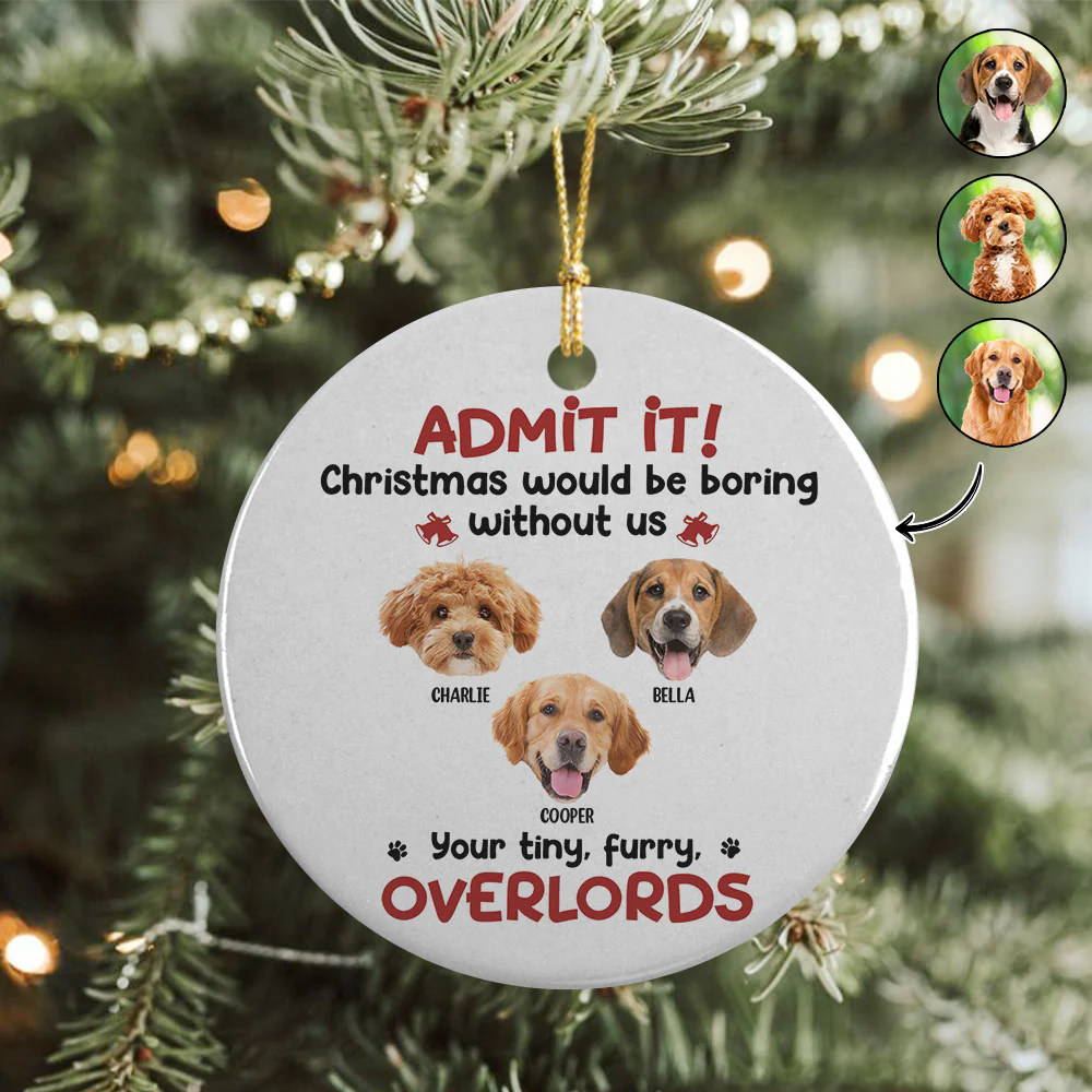Custom Photo Admit it! Christmas Would be Boring Without Me Ceramic Ornament TH10 894895 - Image 8