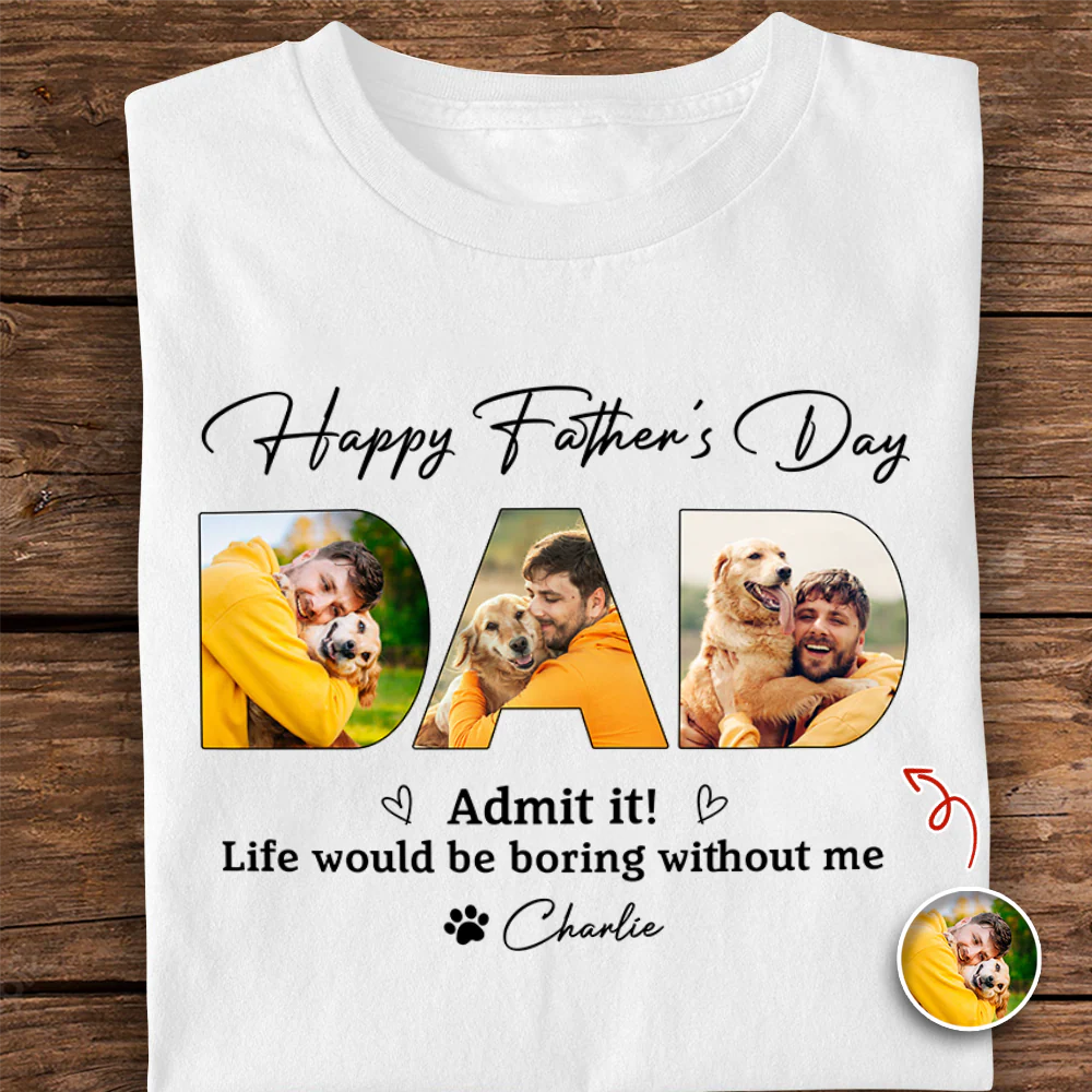 Custom Photo Admit it! Life Would Be Boring Without Me Bright Shirt Father’s Day Gift CH07 911546 - Image 4
