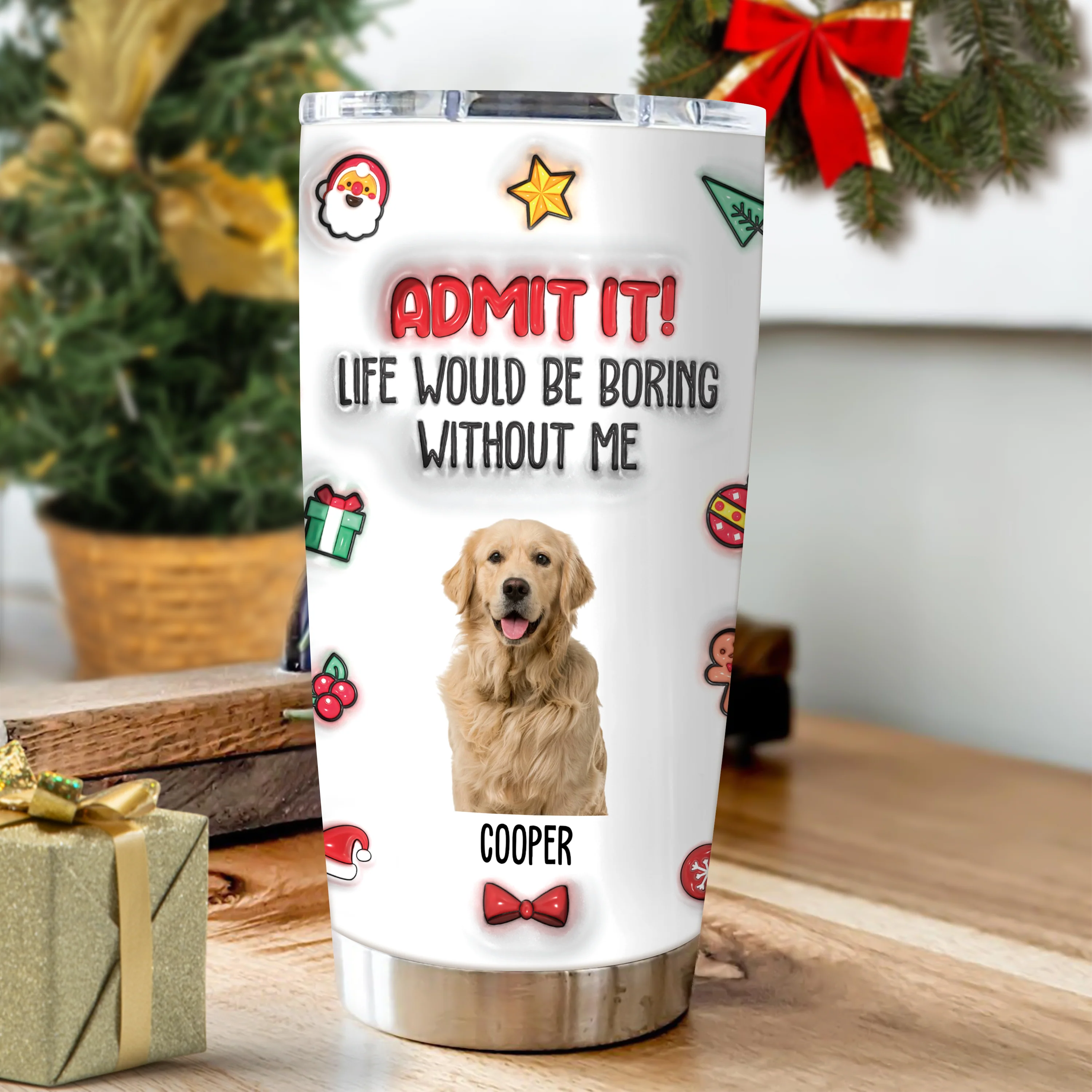 Custom Photo Admit It! Life Would Be Boring Without Me Personalized 3D Inflated Effect Tumbler CH07 896372 - Image 6