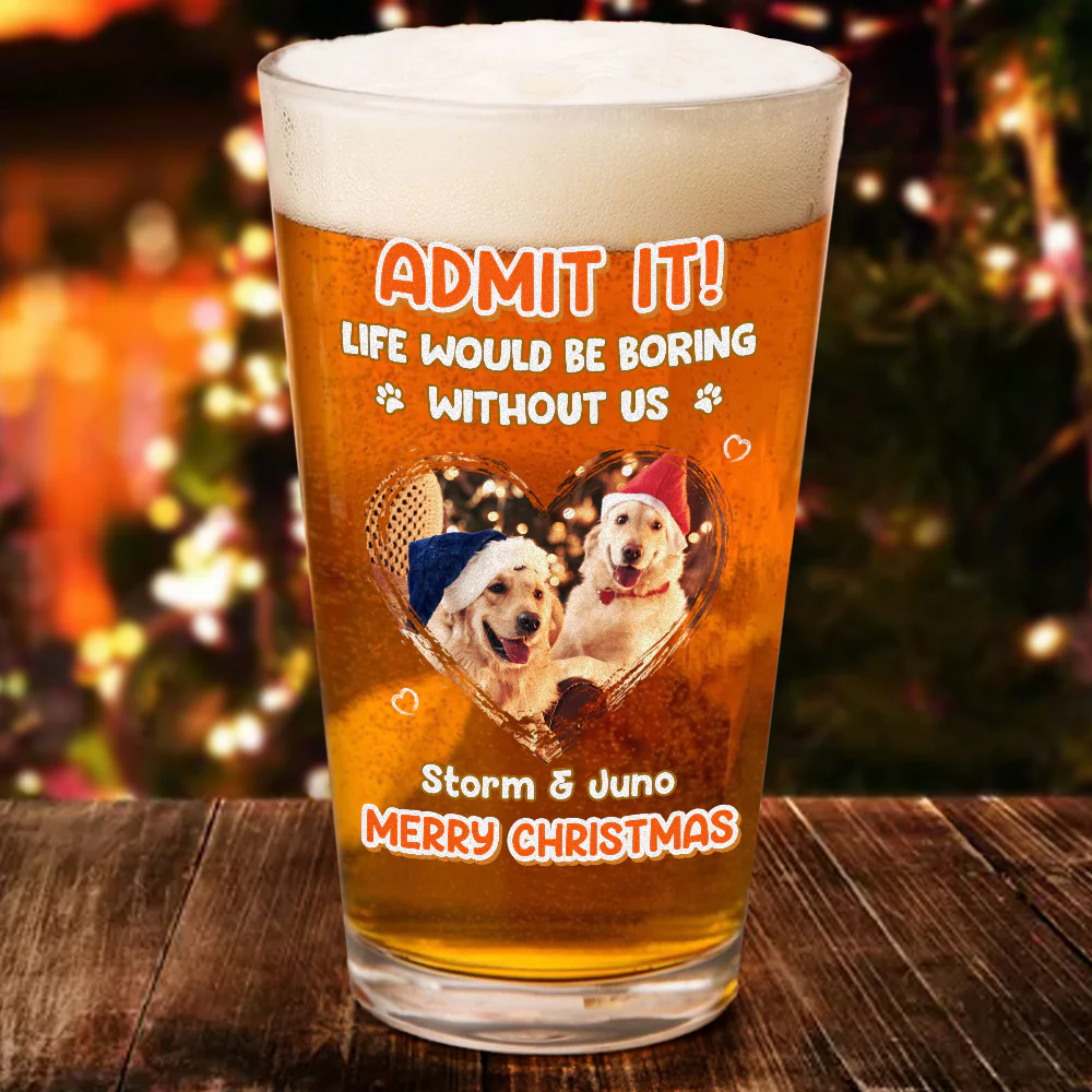 Custom Photo Dog Cat Admit It Print Beer Glass HA75 892824 - Image 4