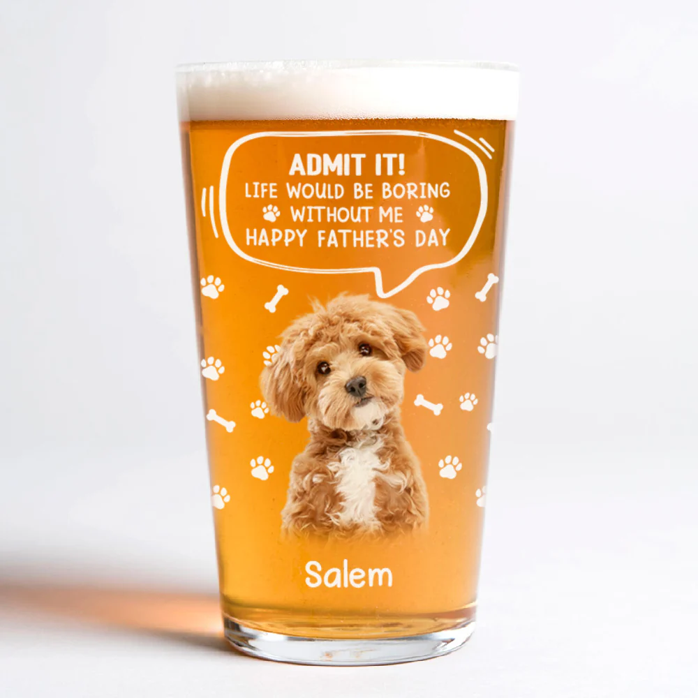Custom Photo Life Would Be Boring Without Me Dog Cat Print Beer Glass HA75 892392 - Image 11