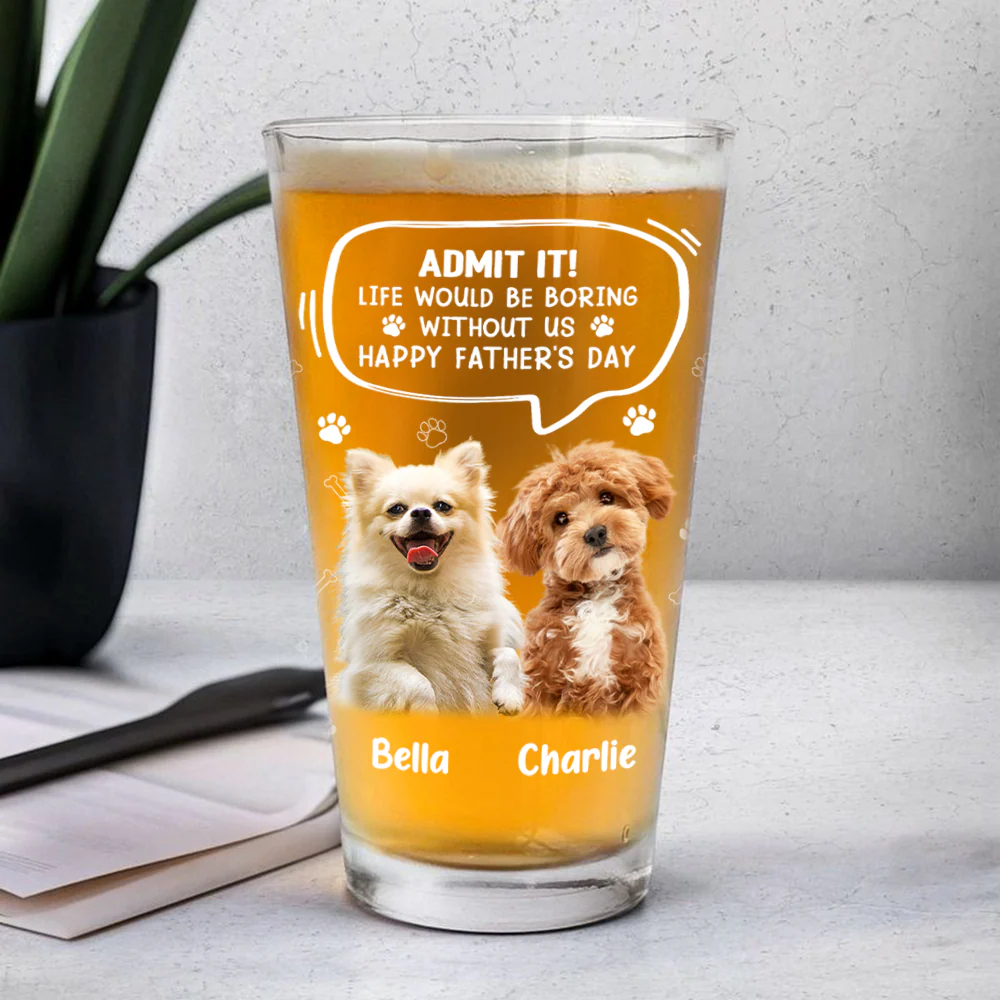 Custom Photo Life Would Be Boring Without Me Dog Cat Print Beer Glass HA75 892392 - Image 4