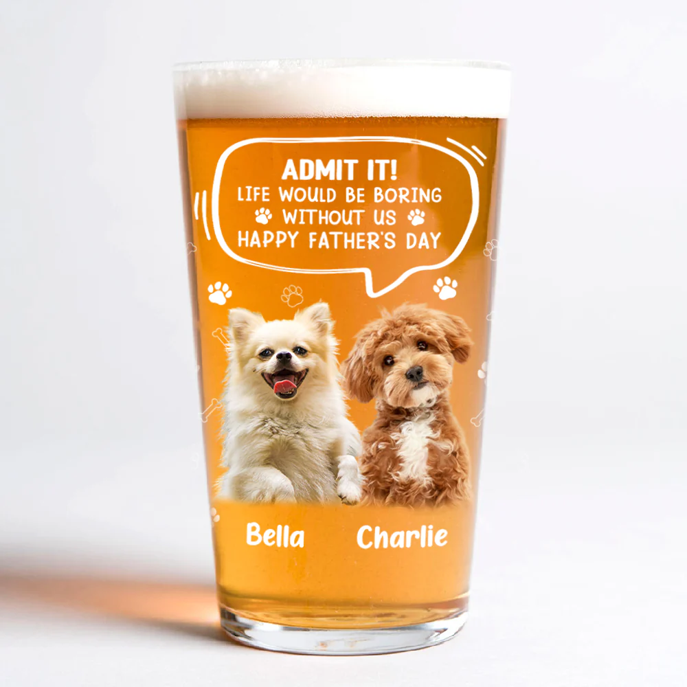 Custom Photo Life Would Be Boring Without Me Dog Cat Print Beer Glass HA75 892392 - Image 6