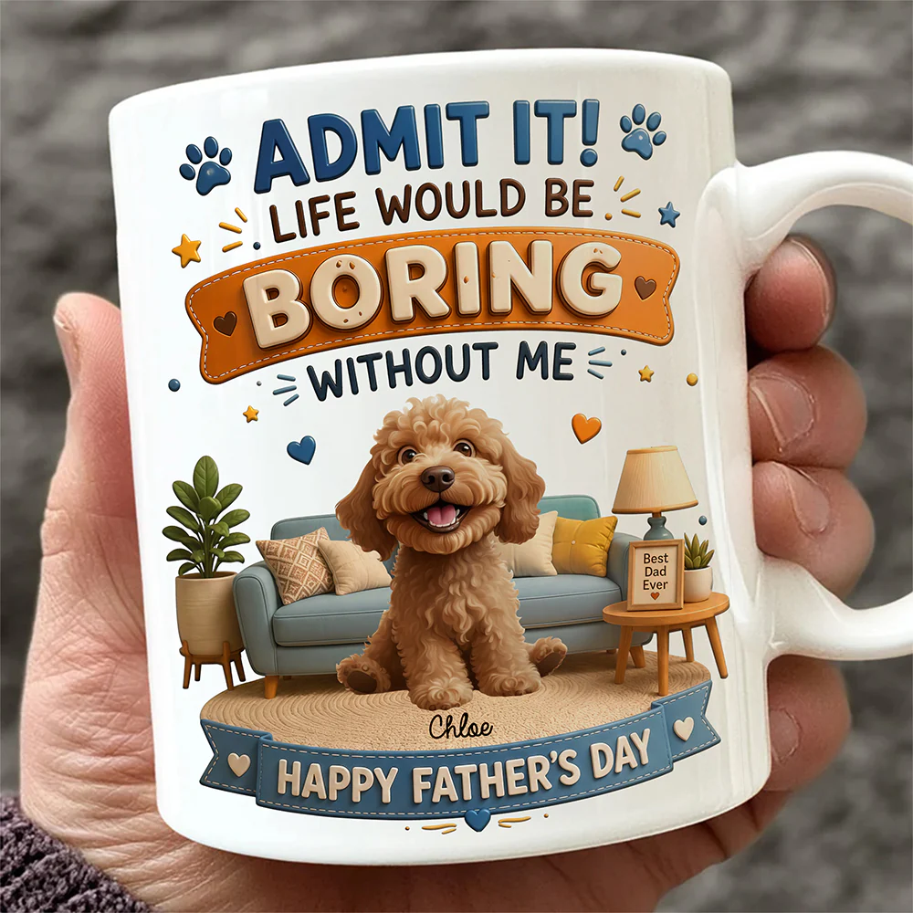 Personalized Admit it! Life Would Be Boring Without Me Mug Father’s Day Gift CH07 911438 - Image 5