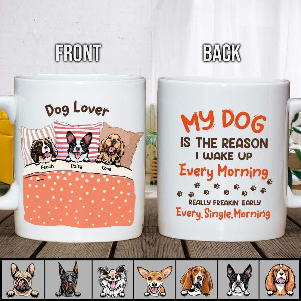 My Dog Is The Reason I Wake Up Every Morning Dog Mug, Coffee Mug HN590 - Image 2