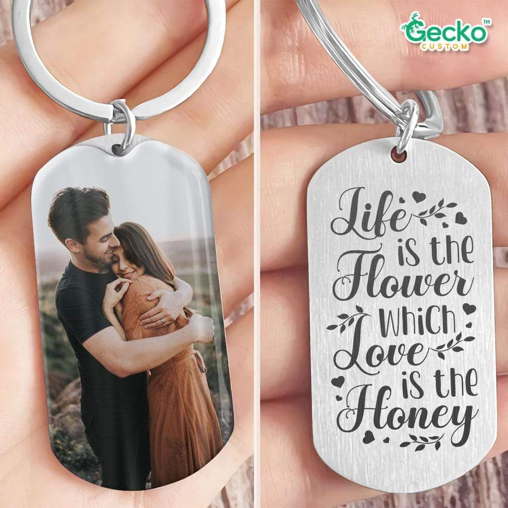 Life Is The Flower, Which Love Is The Honey Valentine Metal Keychain HN590
